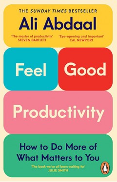 Feel-Good Productivity: How to Do More of What Matters to You